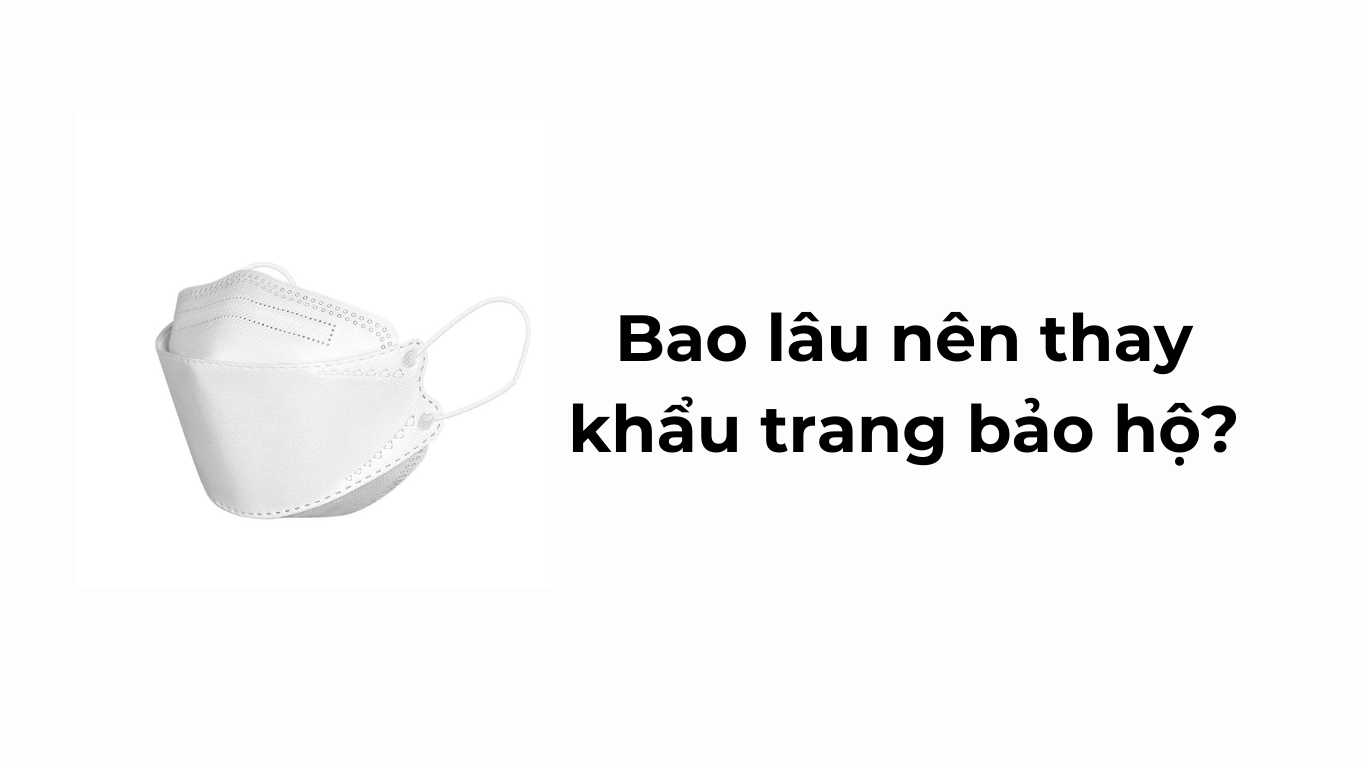 Bao lâu nên thay khẩu trang bảo hộ?