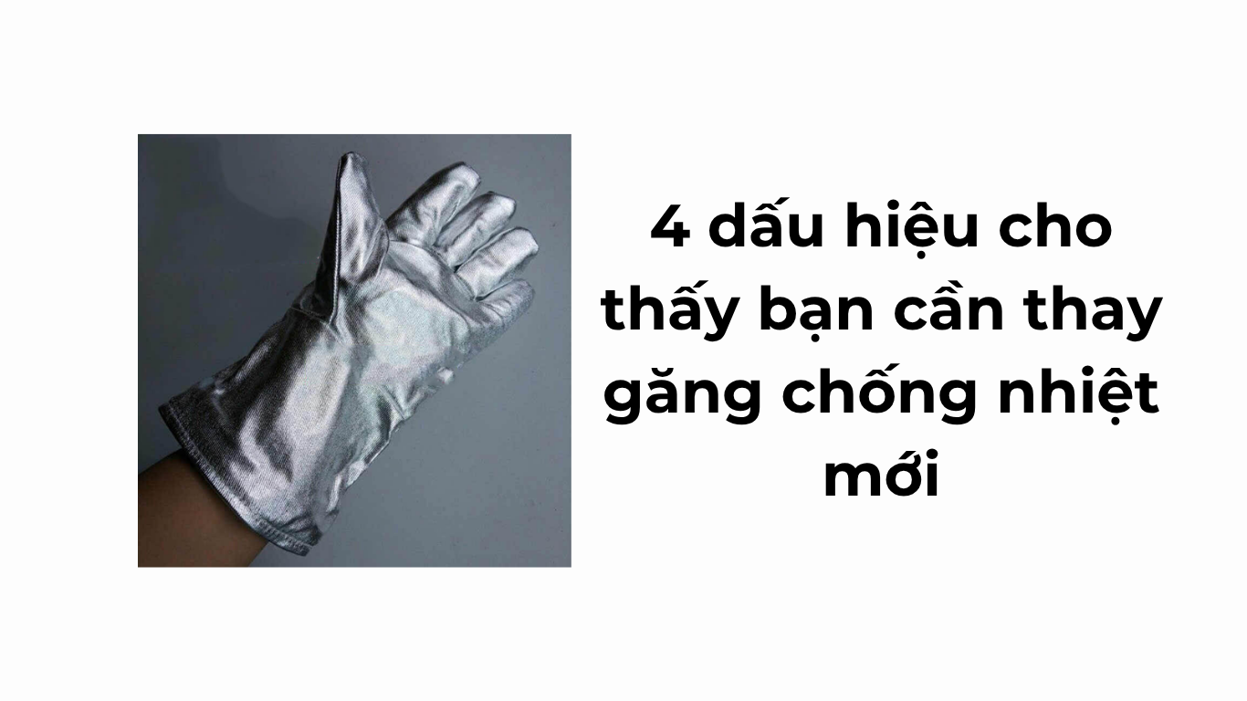 4 dấu hiệu cho thấy bạn cần thay găng chống nhiệt mới