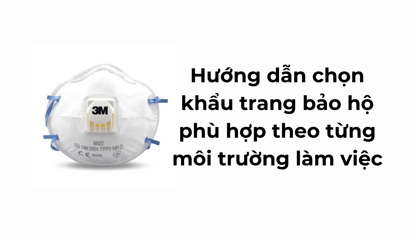 Hướng dẫn chọn khẩu trang bảo hộ phù hợp theo từng môi trường làm việc