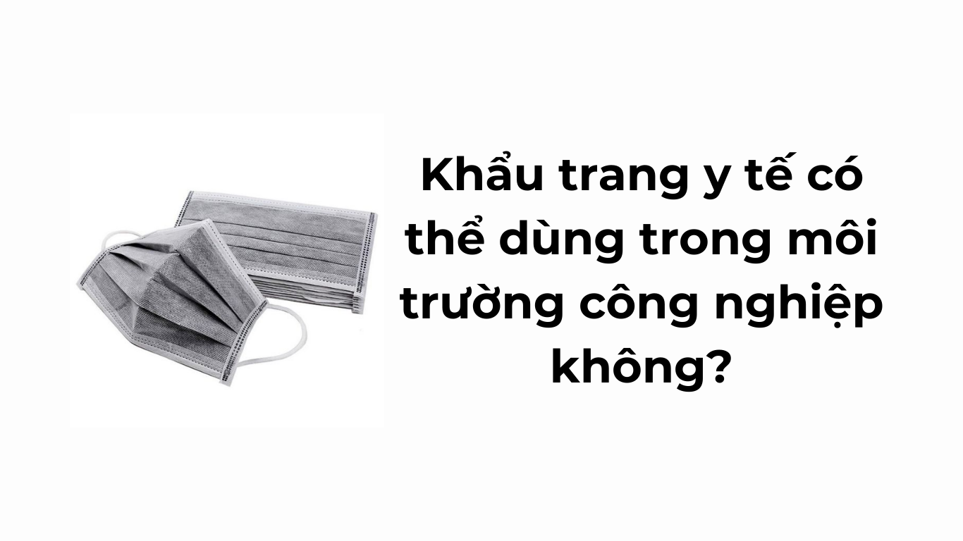 Khẩu trang y tế có thể dùng trong môi trường công nghiệp không?