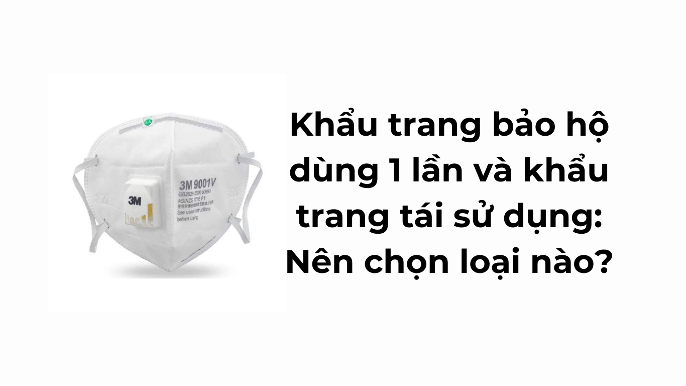 Khẩu trang bảo hộ dùng 1 lần và khẩu trang tái sử dụng: Nên chọn loại nào?