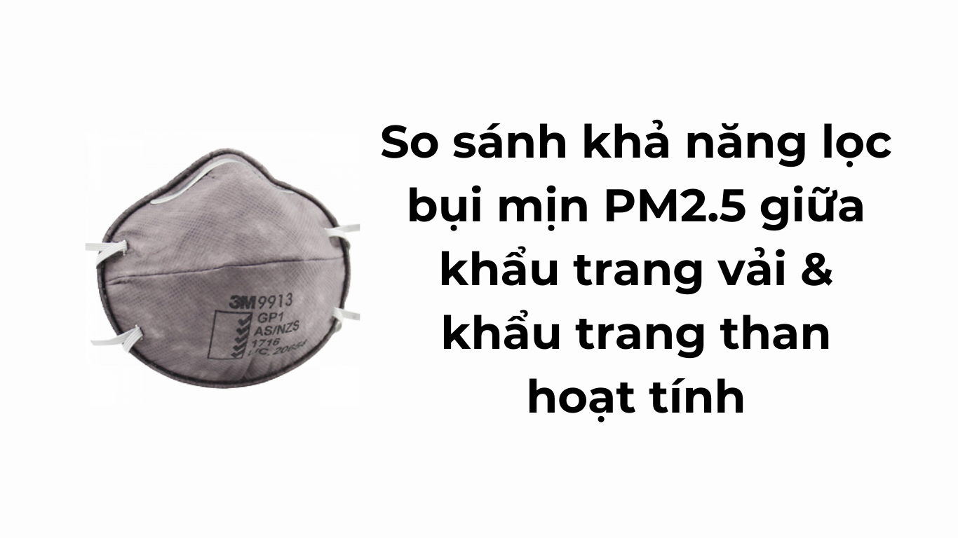 So sánh khả năng lọc bụi mịn PM2.5 giữa khẩu trang vải & khẩu trang than hoạt tính