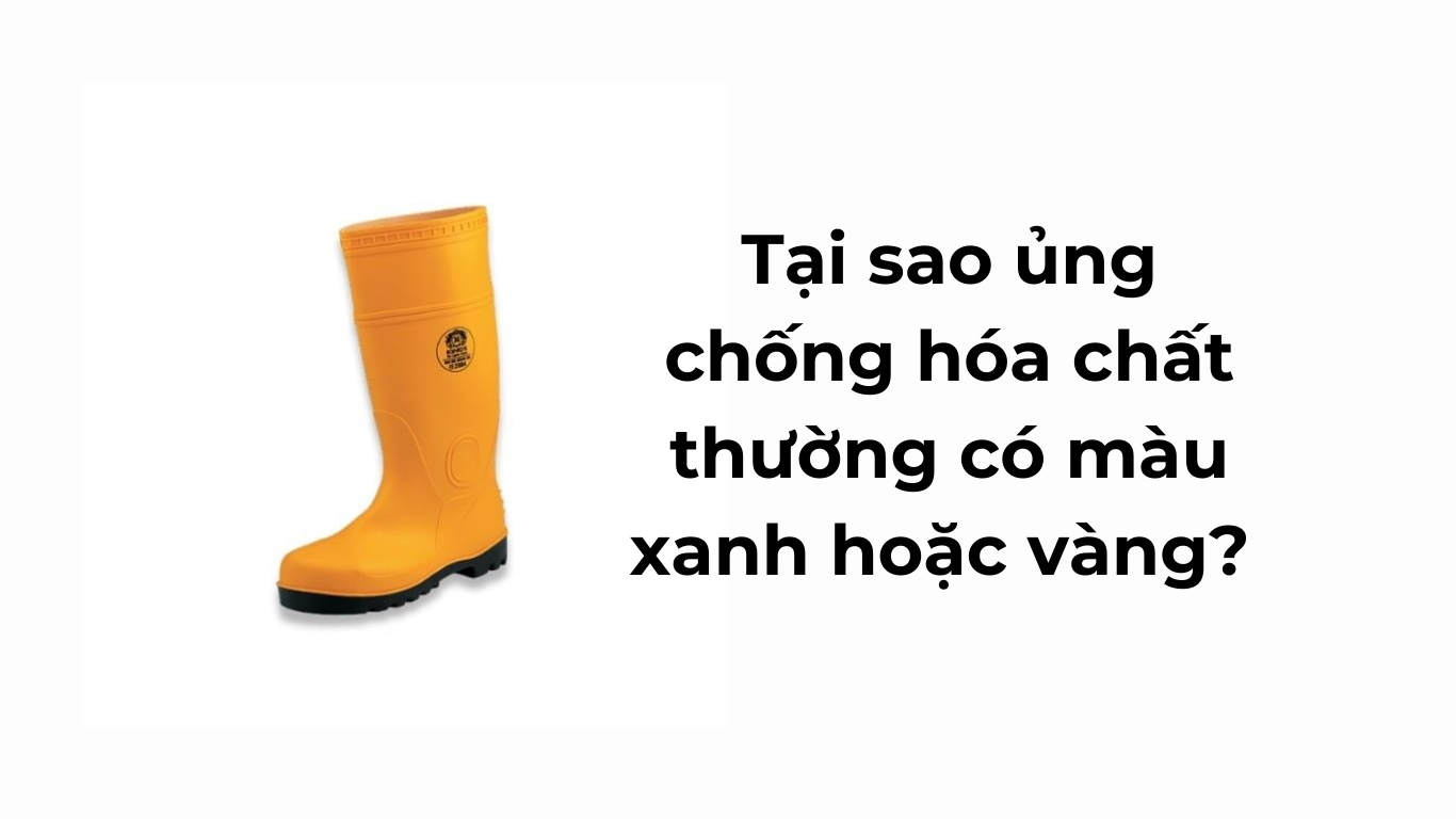 Tại sao ủng chống hóa chất thường có màu xanh hoặc vàng?